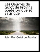 Les Oeuvres de Guiot de Provins poète Lyrique et Satirique 1115280937 Book Cover