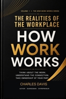 HOW WORK WORKS: THE REALITIES OF THE WORKPLACE B0HFT65CQH Book Cover