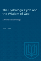 The hydrologic cycle and the wisdom of God: A theme in geoteleology (University of Toronto Dept. of Geography research publications) 0802032141 Book Cover