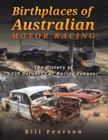 Birthplaces of Australian Motor Racing 1398411337 Book Cover