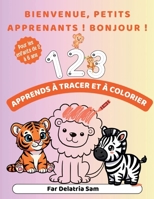 Bienvenue, Petits Apprenants ! Bonjour ! Apprends À Tracer Et À Colorier (French Edition) B0GCGH5T7V Book Cover