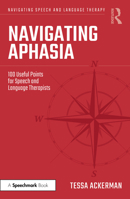 Navigating Aphasia: 100 Useful Points for Speech and Language Therapists (Navigating Speech and Language Therapy) 1032199091 Book Cover