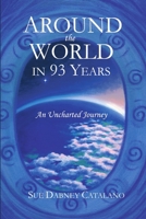 Around the World In 93 Years: An Uncharted Journey 148345701X Book Cover