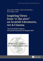 Inspiring Views from A' the Airts on Scottish Literatures, Art & Cinema: The First World Congress of Scottish Literatures in Glasgow 2014 3631672853 Book Cover