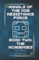 The Academies: An Unofficial Minecraft Story (Annals of the Mob Resistance Force) B0DPMDYNC7 Book Cover