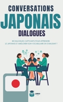 Conversations JAPONAIS Dialogues: 80 DIALOGUES captivants pour apprendre le JAPONAIS et améliorer son vocabulaire en s'amusant ! (livre bilingue) B0CVH8HK6D Book Cover