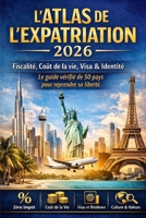L'atlas de l'expatriation 2026: Le guide vérifié de 50 pays pour reprendre sa liberté (French Edition) B0GDYGBTV9 Book Cover