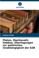 Platon, Machiavelli, Hobbes: Überlegungen zur politischen Unabhängigkeit der EZB 6207372743 Book Cover
