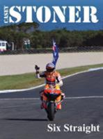 Casey Stoner Six Straight: A History of Casey Stoner at the Australian Motorcycle Grand Prix: A History of Casey Stoner at the Australian Motorcycle Grand Prix 0994511604 Book Cover