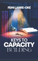 THE KEYS TO CAPACITY BUILDING B0GWM5KQJ8 Book Cover