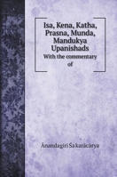 Isa, Kena, Katha, Prasna, Munda, Mandukya Upanishads: With the commentary of 5519701539 Book Cover