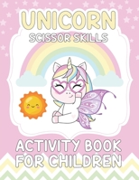 Unicorn Scissor Skills Activity Book For Children: Unicorn Scissor Skills Activity Book for Kids Ages 3-5 Cut and Paste Workbook for Preschool with Co B097CBF3VH Book Cover