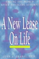 A New Lease on Life: Facing the World After a Suicide Attempt 1577490096 Book Cover