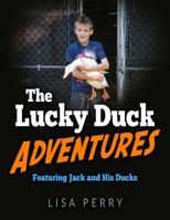 The Lucky Duck Adventures Featuring Jack and His Ducks 057848997X Book Cover