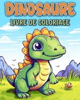 Dinosaure Livre de Coloriage: Dinosaures Livre de Coloriage Pour les Enfants de 4 à 8 Ans B0CF6VHVTF Book Cover