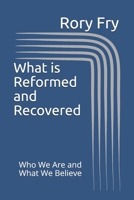 What is Reformed and Recovered: Who We Are and What We Believe 1724935658 Book Cover