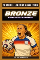 Lucy Bronze: Rising to the Challenge: The Inspiring Story of a Football Legend (FOOTBALL LEGENDS COLLECTION) B0DZ22JYYC Book Cover