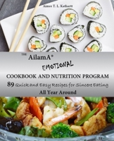 The AilamA(R) Emotional Cookbook and Nutrition Program: 89 Quick and Easy Recipes for Sincere Eating All Year Around 1652190457 Book Cover