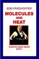 Molecules And Heat: Scientific Magic Series Book 3 1105731448 Book Cover