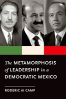 The Metamorphosis of Leadership in a Democratic Mexico 0199742855 Book Cover