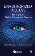 Unauthorized Access: The Crisis in Online Privacy and Security 1439830134 Book Cover