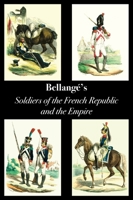 Bellangé's Soldiers of the French Republic and the Empire 1783318406 Book Cover