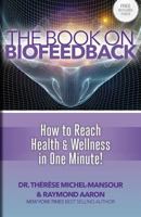 The Book on Biofeedback: How to Reach Health & Wellness in One Minute! 1772770310 Book Cover