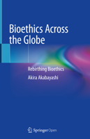 Bioethics Across the Globe: Rebirthing Bioethics 981153571X Book Cover