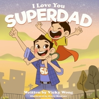 I Love You Super Dad: A beautifully illustrated, rhyming bedtime story book for kids aged 2 to 6 (Perfect for father child bonding) 0648803406 Book Cover