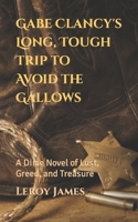 Gabe Clancy's Long, Tough Trip To Avoid the Gallows: An Old West Dime-Novel B09M8QVQQN Book Cover