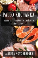 Paleo Kuchárka: Cesta K Starodávnym Chutovým Pokladom (Slovak Edition) 1835860478 Book Cover