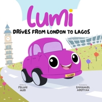 Lumi drives from London to Lagos: A little car with a brave heart (Lumi's Brave Adventures) 1917948034 Book Cover