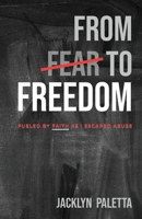 From Fear to Freedom: Fueled by Faith As I Escaped Abuse 1955546258 Book Cover
