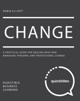 Change: A Practical Guide for Dealing With And Managing Personal And Professional Change 1545108447 Book Cover