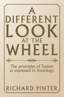 A Different Look at the Wheel: The Principles of Taoism as Expressed in Astrology 1524644943 Book Cover