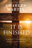 It Is Finished: A 40-Day Pilgrimage Back to the Cross 1400338840 Book Cover