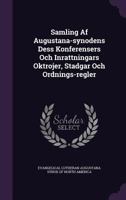 Samling Af Augustana-synodens Dess Konferensers Och Inrattningars Oktrojer, Stadgar Och Ordnings-regler... 1275589952 Book Cover