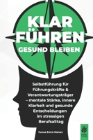 Klar führen, gesund bleiben: Selbstführung für Führungskräfte & Verantwortungsträger– mentale Stärke, innere Klarheit und gesunde Entscheidungen im ... und mentaler Stärke.) (German Edition) B0FDQHLNY5 Book Cover