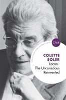Lacan - The Unconscious Reinvented: The Unconscious Reinvented 1780490992 Book Cover