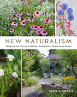 New Naturalism: Mastering the Art of Designing and Planting Resilient Home Gardens 0760368198 Book Cover