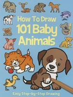 How to Draw 101 Baby Animals 1782446117 Book Cover