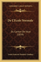 De L'Ecole Normale: Du Canton De Vaud (1839) 1160399891 Book Cover