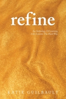 Refine: An Anthology Of Learning Life's Lessons The Hard Way B0GP6795VZ Book Cover
