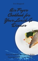 Air Fryer Cookbook for Your Lunch & Dinner: Easy & Healthy Recipes to Make Unforgettable First Courses 1803175966 Book Cover