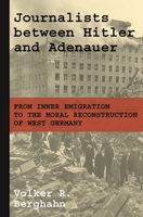 Journalists Between Hitler and Adenauer: From Inner Emigration to the Moral Reconstruction of West Germany 0691210365 Book Cover