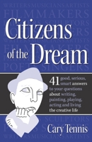 Citizens of the Dream: Advice on Writing, Painting, Playing, Acting and Being 0979327040 Book Cover