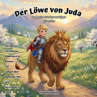 Der Löwe von Juda und sein starker mutiger Kämpfer: Ein sanftes christliches Bilderbuch in Reimen für Jungen über Identität, Mut und Vertrauen in Jesus (German Edition) B0H14VYLWT Book Cover