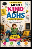 Mein Kind hat ADHS: Der richtige Umgang - mit Humor, Herz und einem Augenzwinkern (German Edition) B0H4F9W2PQ Book Cover