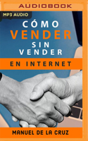 Como vender sin vender en internet: 7 principios de éxito para ganar en los negocios online aun en tiempos de crisis null Book Cover