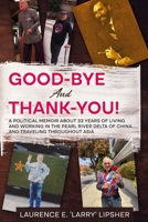 Good-Bye and Thank-You!: A political memoir about 33 years of living and working in the Pearl River Delta of China…..and traveling throughout Asia 145665599X Book Cover